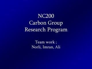 NC200 Carbon Group Research Program Team work ; Norli, Imran, Ali