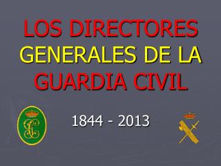 LOS DIRECTORES GENERALES DE LA GUARDIA CIVIL 1844 - 2013