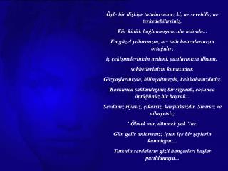 Öyle bir ilişkiye tutulursunuz ki, ne sevebilir, ne terkedebilirsiniz.