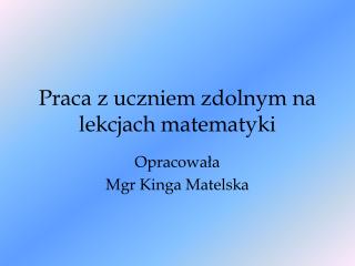 Praca z uczniem zdolnym na lekcjach matematyki