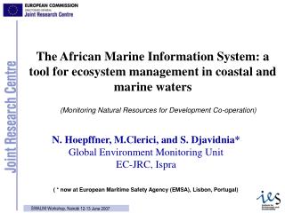 N. Hoepffner, M.Clerici, and S. Djavidnia* Global Environment Monitoring Unit EC-JRC, Ispra