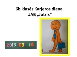 6b klasės Karjeros diena UAB „ Jutrix “