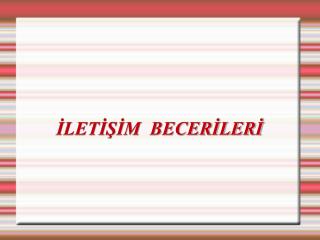 İLETİŞİM BECERİLERİ