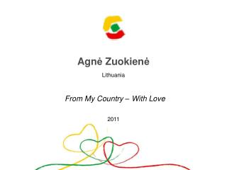 Agn ė Zuokien ė Lithuania From My Country – With Love 20 11
