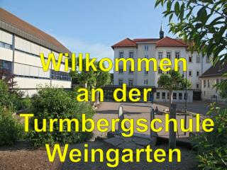 Willkommen an der Turmbergschule Weingarten Gemeinschaftschule