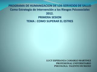 LUCY ESPERANZA CAMARGO MARTINEZ PROFESIONAL UNIVERSITARIO PSICOLOGA- TALENTO HUMANO