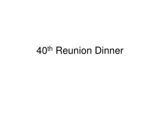 40 th Reunion Dinner