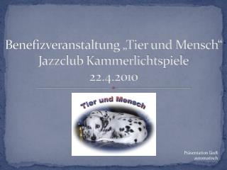 Benefizveranstaltung „Tier und Mensch“ Jazzclub Kammerlichtspiele 22.4.2010