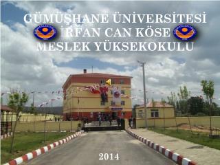 GÜMÜŞHANE ÜNİVERSİTESİ İRFAN CAN KÖSE MESLEK YÜKSEKOKULU
