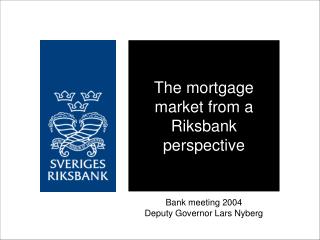 The mortgage market from a Riksbank perspective