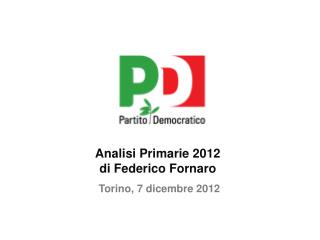 Analisi Primarie 2012 di Federico Fornaro . Torino, 7 dicembre 2012