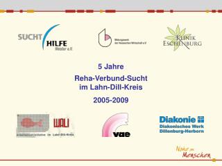 5 Jahre Reha-Verbund-Sucht im Lahn-Dill-Kreis 2005-2009