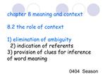 Chapter 8 meaning and context 8.2 the role of context 1 elimination of ambiguity 2 indication of referents 3