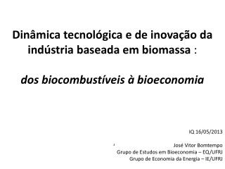 IQ 16/05/2013 José Vitor Bomtempo Grupo de Estudos em Bioeconomia – EQ/UFRJ