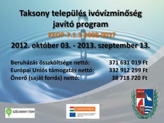 Taksony település ivóvízminőség javító program 2012. október 03. - 2013. szeptember 13.