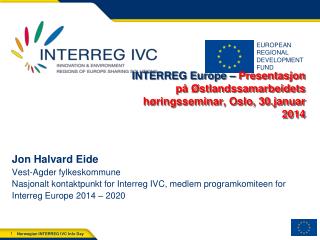 INTERREG Europe – Presentasjon på Østlandssamarbeidets høringsseminar , Oslo, 30.januar 2014