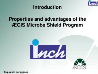 Introduction Properties and advantages of the Æ GIS Microbe Shield Program