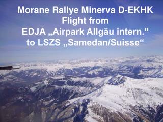 Morane Rallye Minerva D-EKHK Flight from EDJA „Airpark Allgäu intern.“ to LSZS „Samedan/Suisse“