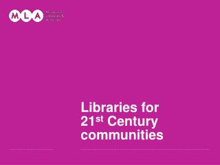 Libraries for 21 st Century communities