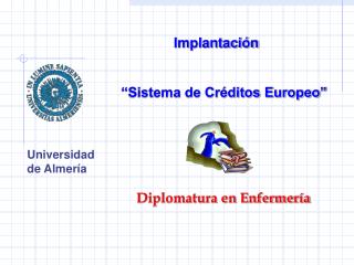 Implantación 		“Sistema de Créditos Europeo” Universidad de Almería Diplomatura en Enfermería