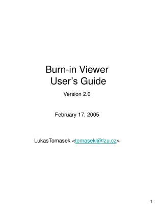 Burn-in Viewer User ’s Guide Version 2.0 February 17, 2005 LukasTomasek &lt; tomasekl@fzu.cz &gt;
