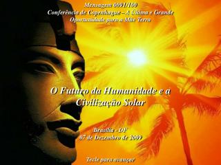 O Futuro da Humanidade e a Civilização Solar Brasília - DF 07 de Dezembro de 2009
