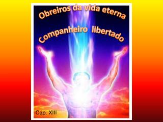 Obreiros da vida eterna Companheiro libertado