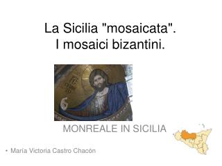 La Sicilia &quot;mosaicata&quot;. I mosaici bizantini.