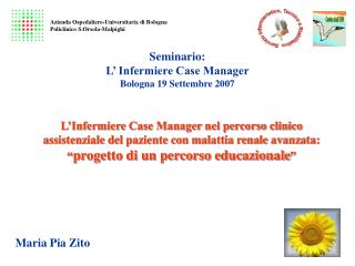 Seminario: L’ Infermiere Case Manager Bologna 19 Settembre 2007