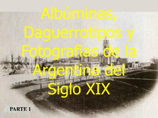 Albúminas, Daguerrotipos y Fotografias de la Argentina del Siglo XIX