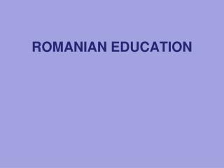 ROMANIAN EDUCATION