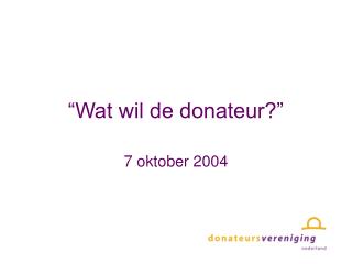 “Wat wil de donateur?”