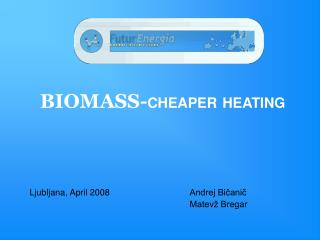 BIOMASS- CHEAPER HEATING