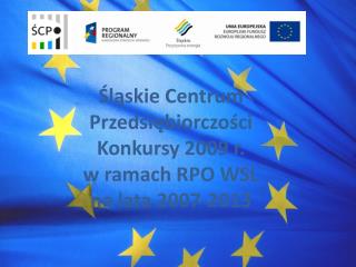 Śląskie Centrum Przedsiębiorczości Konkursy 2009 r. w ramach RPO WSL na lata 2007-2013