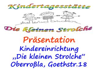 Präsentation Kindereinrichtung „Die kleinen Strolche“ Oberroßla, Goethstr.18