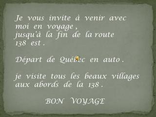 Je vous invite à venir avec moi en voyage , jusqu’à la fin de la route 138 est .