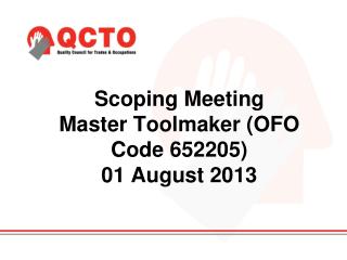 Scoping Meeting Master Toolmaker ( OFO Code 652205 ) 01 August 2013