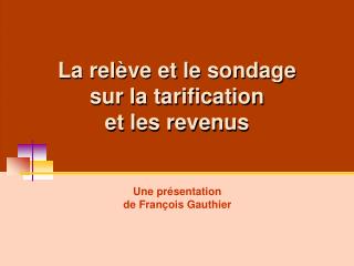 La relève et le sondage sur la tarification et les revenus