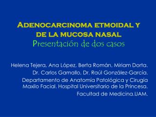 Adenocarcinoma etmoidal y de la mucosa nasal P resentación de dos casos