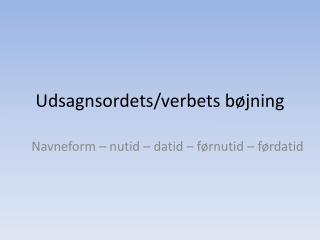 Udsagnsordets/verbets bøjning