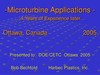 Microturbine Applications - … 4 Years of Experience later… Ottawa, Canada 2005