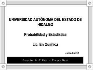 UNIVERSIDAD AUTÓNOMA DEL ESTADO DE HIDALGO Probabilidad y Estadística Lic. En Química