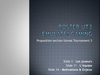 ROSTER UT3 EMULATE! gaming