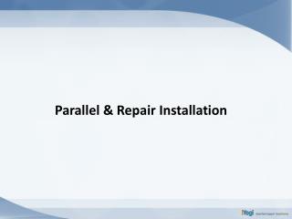 Parallel &amp; Repair Installation