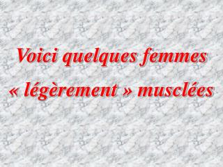 Voici quelques femmes « légèrement » musclées