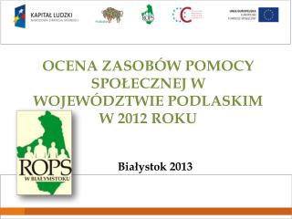 OCENA ZASOBÓW POMOCY SPOŁECZNEJ W WOJEWÓDZTWIE PODLASKIM W 2012 ROKU