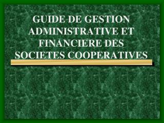 GUIDE DE GESTION ADMINISTRATIVE ET FINANCIERE DES SOCIETES COOPERATIVES