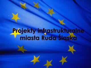 Projekty infrastrukturalne miasta Ruda Śląska