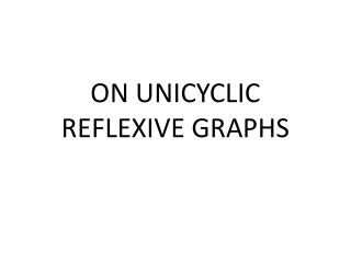 ON UNICYCLIC REFLEXIVE GRAPHS