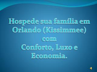 Hospede sua família em Orlando ( Kissimmee ) com Conforto, Luxo e Economia.